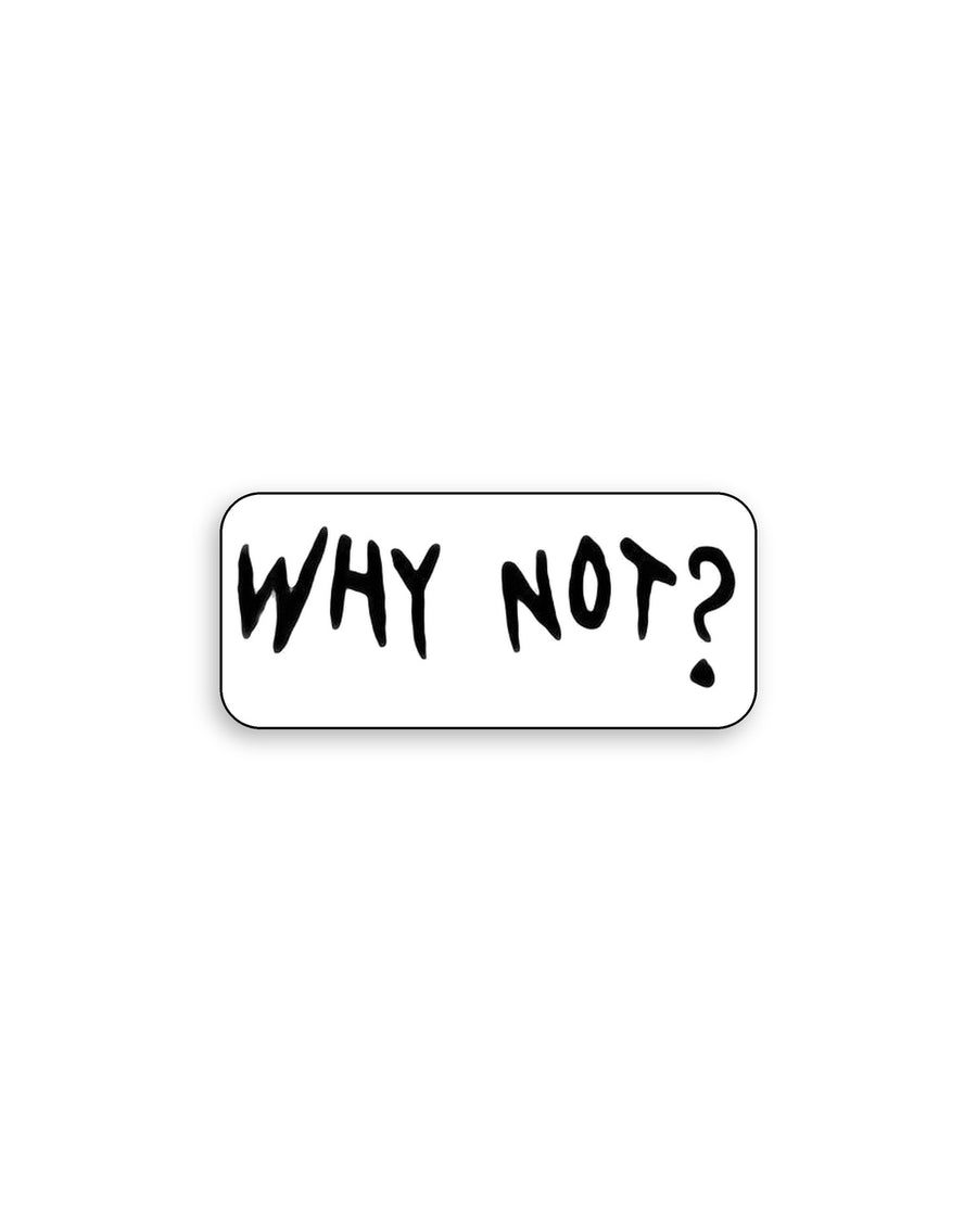 Schriftzug - Why Not?